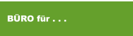 B&Uuml;RO f&uuml;r . . .